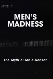 Watch Men's Madness - The Myth of Male Reason