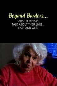 Watch Beyond Borders: Arab Feminists Talk About Their Lives... East and West