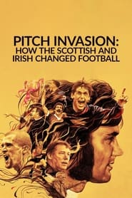 Watch Pitch Invasion: How the Scottish and Irish Changed Football