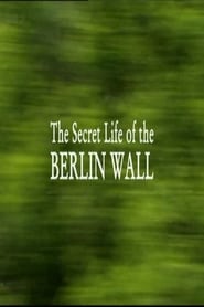 Watch The Secret Life of the Berlin Wall