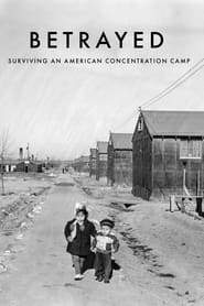 Watch Betrayed: Surviving an American Concentration Camp