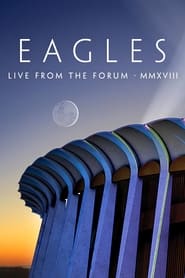 Watch Eagles - Live from the Forum MMXVIII