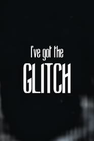 Watch I've got the Glitch