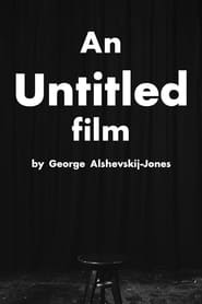 Watch An Untitled Film by George Alshevskij-Jones