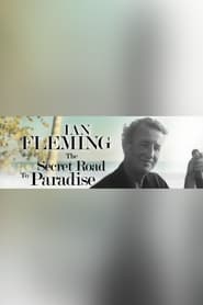 Watch Ian Fleming: The Secret Road to Paradise