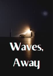 Watch Waves, Away