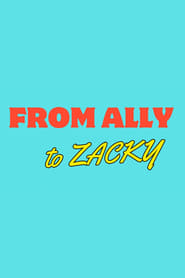 Watch From Ally to Zacky