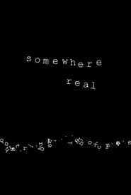Watch Somewhere Real