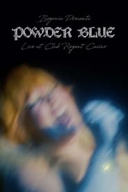 Watch Powder Blue: Live at Club Regent