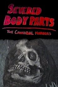Watch Severed Body Parts: The Cannibal Murders