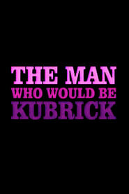 Watch The Man Who Would Be Kubrick