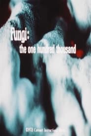 Watch Fungi: The One Hundred Thousand