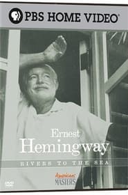 Watch Ernest Hemingway: Rivers to the Sea