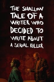 Watch The Shallow Tale of a Writer Who Decided to Write about a Serial Killer
