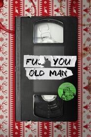 Watch F#$& You Old Man