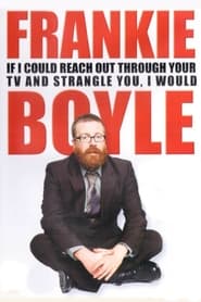 Watch Frankie Boyle: If I Could Reach Out Through Your TV and Strangle You, I Would