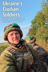 Watch Ukraine's Civilian Soldiers: The War Recorded on Smartphones