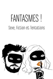 Watch Fantasmes ! Sexe, fiction et tentations