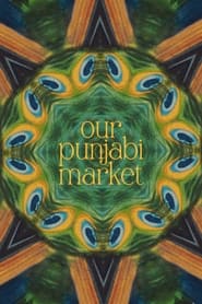 Watch Our Punjabi Market - a poetry film