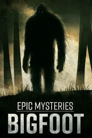 Watch Epic Mysteries: Bigfoot