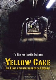 Watch Yellow Cake: Die Lüge von der sauberen Energie