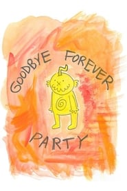 Watch Goodbye Forever Party