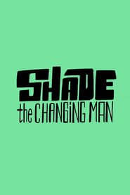 Watch Shade: The Changing Man