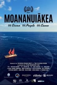 Watch Moananuiakea: One Ocean, One People, One Canoe