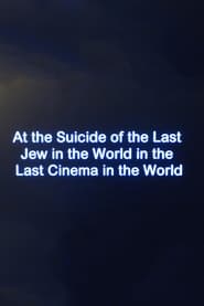 Watch At the Suicide of the Last Jew in the World in the Last Cinema in the World