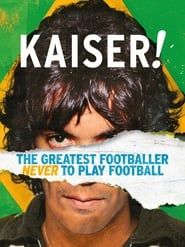 Watch Kaiser: The Greatest Footballer Never to Play Football