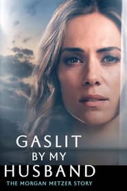 Watch Gaslit by My Husband: The Morgan Metzer Story