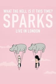 Watch What the Hell Is It This Time? Sparks: Live in London