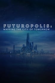 Watch Futuropolis: Mapping the City of Tomorrow