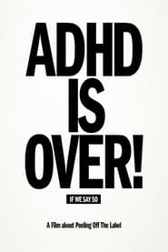 Watch ADHD Is Over!