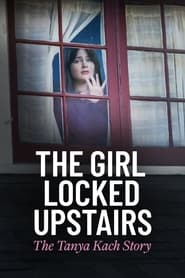 Watch The Girl Locked Upstairs: The Tanya Kach Story