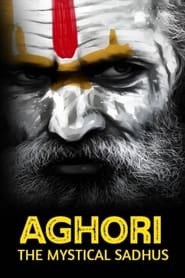 Watch Aghori: The Mystical Sadhus