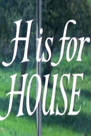 Watch H Is for House