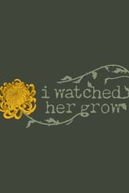 Watch I Watched Her Grow