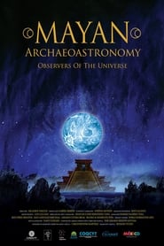 Watch Mayan Archaeoastronomy: Observers of the Universe