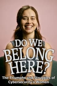 Watch Do We Belong Here: The Triumphs and Struggles of Cybersecurity's Women