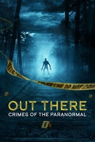 Watch OUT THERE: Crimes of the Paranormal