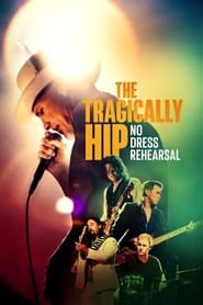 Watch The Tragically Hip: No Dress Rehearsal