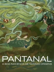 Watch Pantanal: The Good Innocence of Our Origins