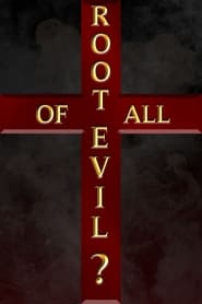 Watch The Root of All Evil?