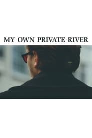 Watch My Own Private River