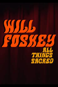 Watch Will Foskey: All Things Sacred