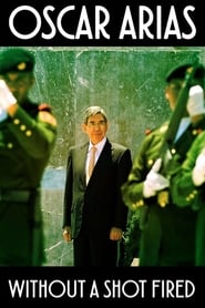 Watch Oscar Arias: Without a Shot Fired