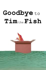 Watch Goodbye to Tim the Fish - Almost a Movie