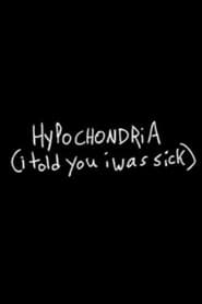 Watch Hypochondria (I Told You I Was Sick)