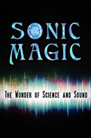 Watch Sonic Magic: The Wonder and Science of Sound